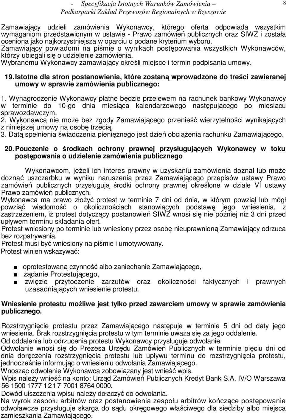 Wybranemu Wykonawcy zamawiający określi miejsce i termin podpisania umowy. 19.