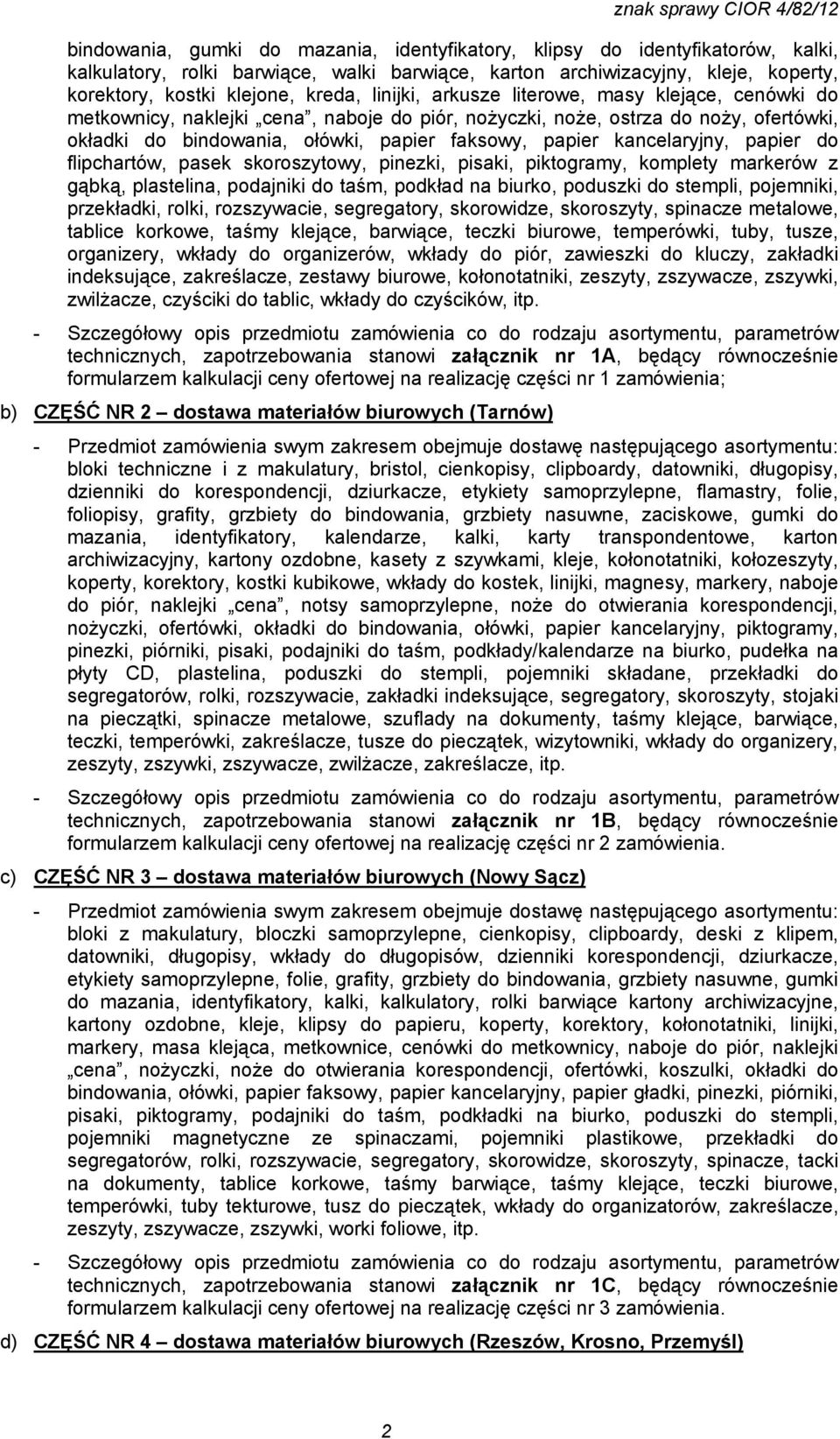 faksowy, papier kancelaryjny, papier do flipchartów, pasek skoroszytowy, pinezki, pisaki, piktogramy, komplety markerów z gąbką, plastelina, podajniki do taśm, podkład na biurko, poduszki do stempli,
