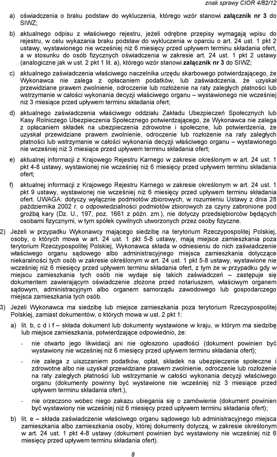 1 pkt 2 ustawy, wystawionego nie wcześniej niż 6 miesięcy przed upływem terminu składania ofert, a w stosunku do osób fizycznych oświadczenia w zakresie art. 24 ust.