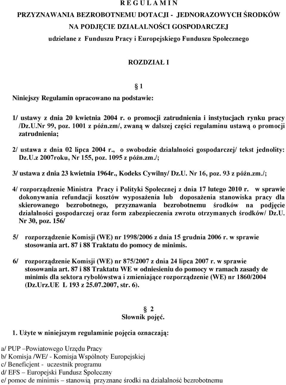 zm/, zwaną w dalszej części regulaminu ustawą o promocji zatrudnienia; 2/ ustawa z dnia 02 lipca 2004 r., o swobodzie działalności gospodarczej/ tekst jednolity: Dz.U.z 2007roku, Nr 155, poz.
