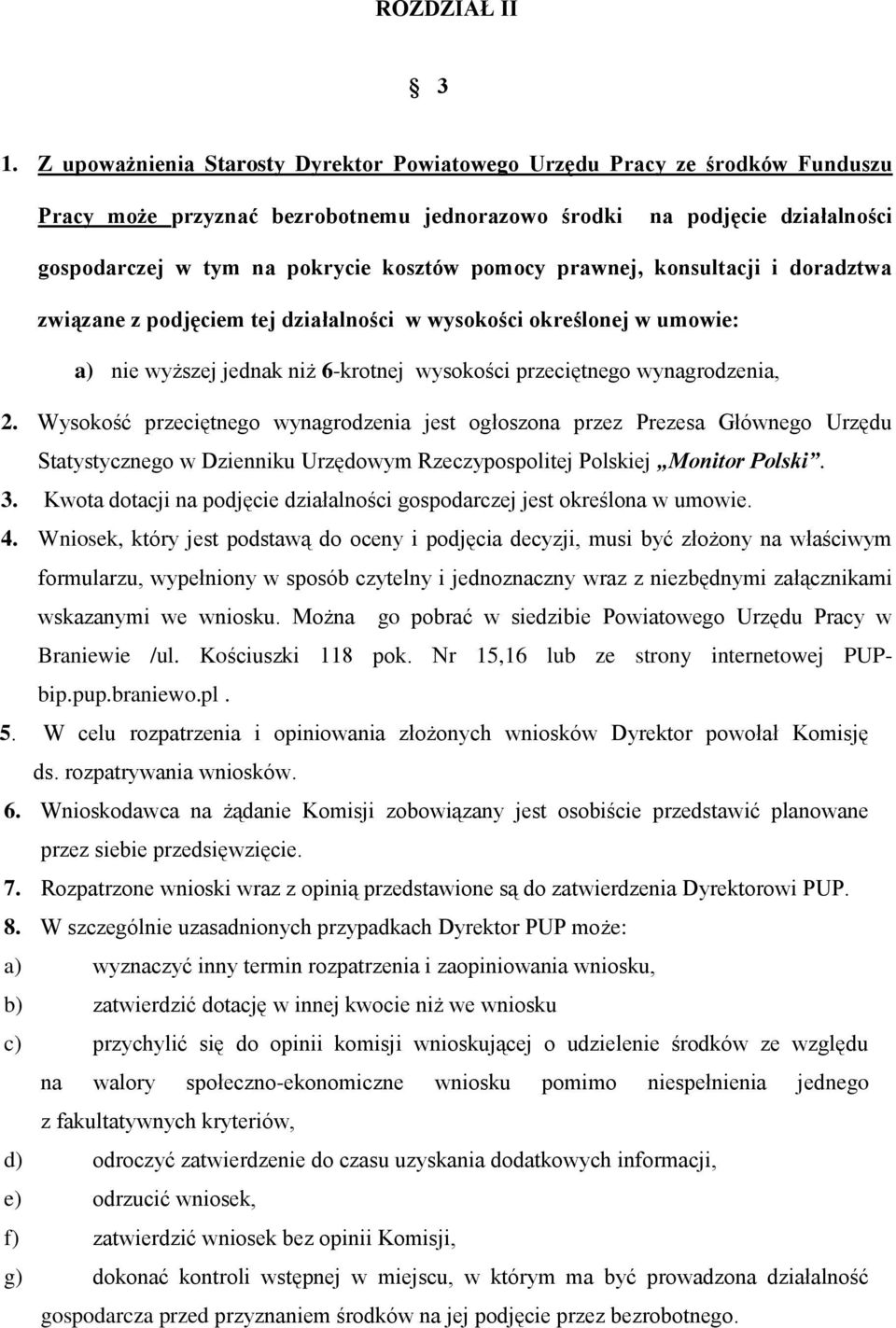 pomocy prawnej, konsultacji i doradztwa związane z podjęciem tej działalności w wysokości określonej w umowie: a) nie wyższej jednak niż 6-krotnej wysokości przeciętnego wynagrodzenia, 2.