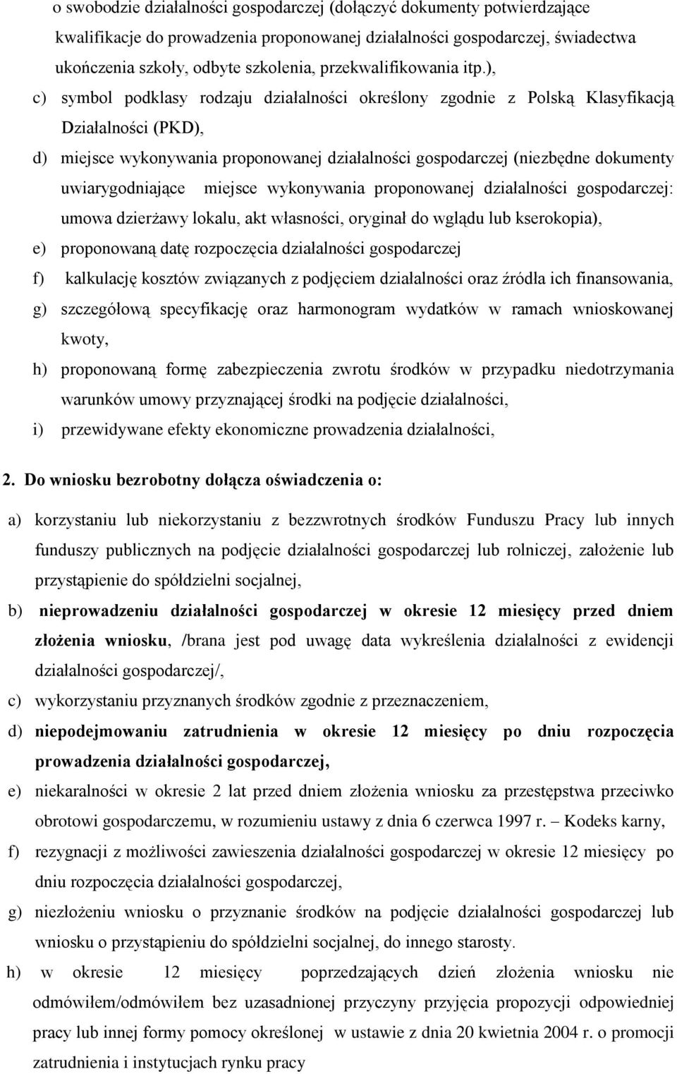 ), c) symbol podklasy rodzaju działalności określony zgodnie z Polską Klasyfikacją Działalności (PKD), d) miejsce wykonywania proponowanej działalności gospodarczej (niezbędne dokumenty