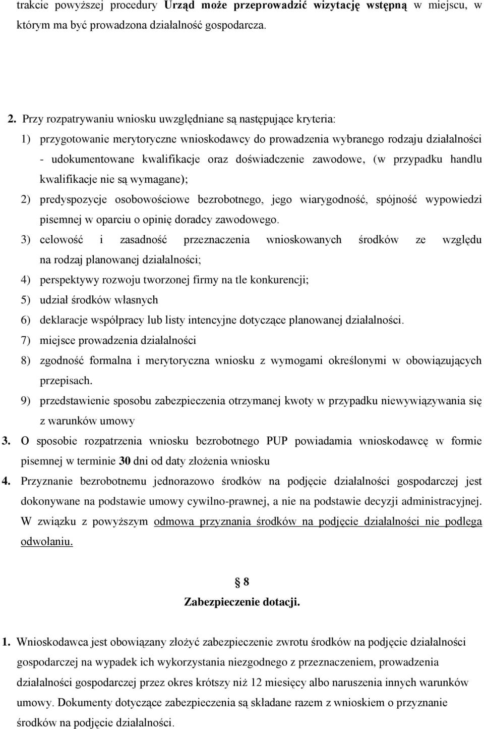 doświadczenie zawodowe, (w przypadku handlu kwalifikacje nie są wymagane); 2) predyspozycje osobowościowe bezrobotnego, jego wiarygodność, spójność wypowiedzi pisemnej w oparciu o opinię doradcy