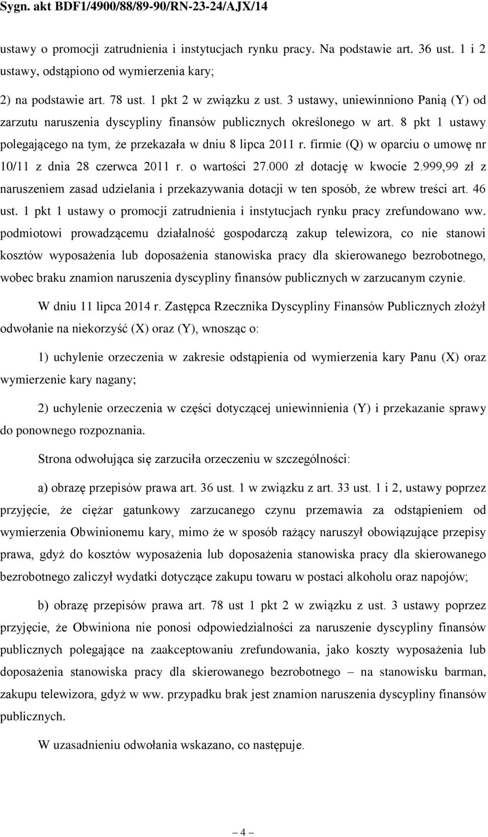 firmie (Q) w oparciu o umowę nr 10/11 z dnia 28 czerwca 2011 r. o wartości 27.000 zł dotację w kwocie 2.