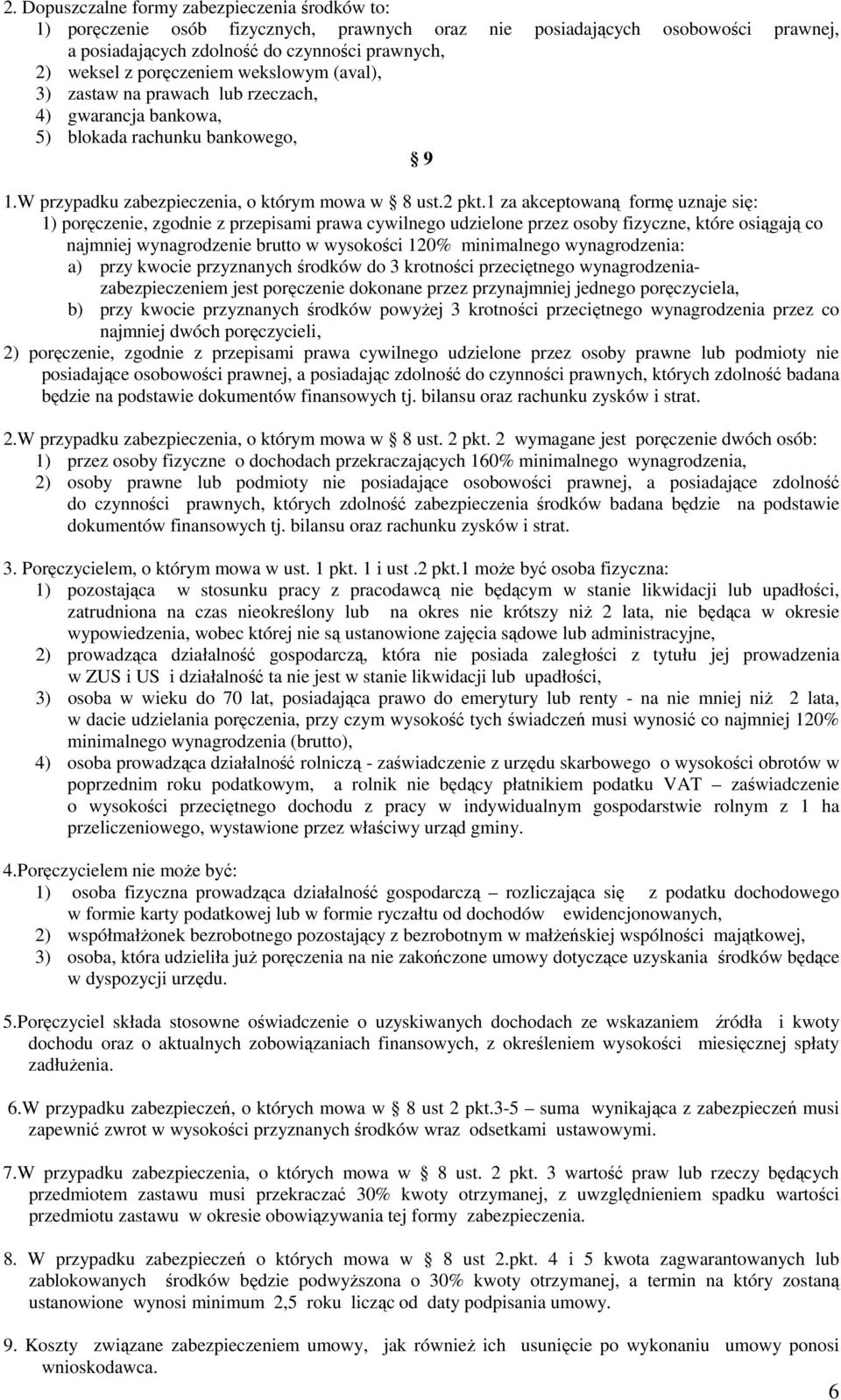 1 za akceptowaną formę uznaje się: 1) poręczenie, zgodnie z przepisami prawa cywilnego udzielone przez osoby fizyczne, które osiągają co najmniej wynagrodzenie brutto w wysokości 120% minimalnego