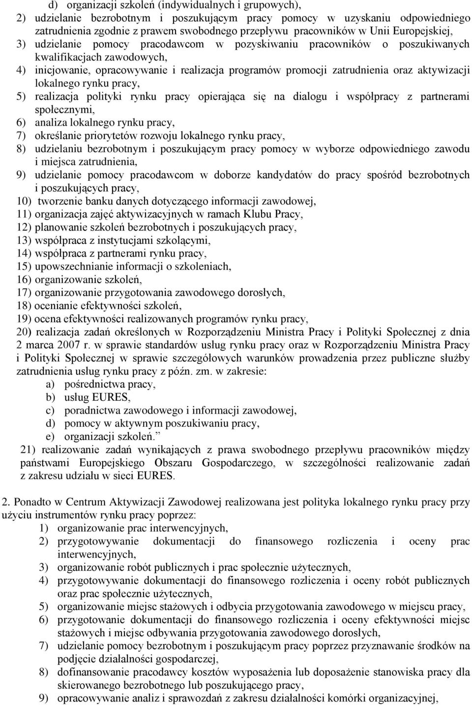 oraz aktywizacji lokalnego rynku pracy, 5) realizacja polityki rynku pracy opierająca się na dialogu i współpracy z partnerami społecznymi, 6) analiza lokalnego rynku pracy, 7) określanie priorytetów