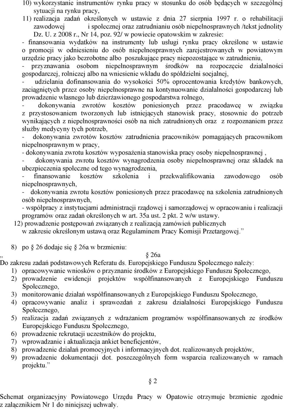 92/ w powiecie opatowskim w zakresie: - finansowania wydatków na instrumenty lub usługi rynku pracy określone w ustawie o promocji w odniesieniu do osób niepełnosprawnych zarejestrowanych w