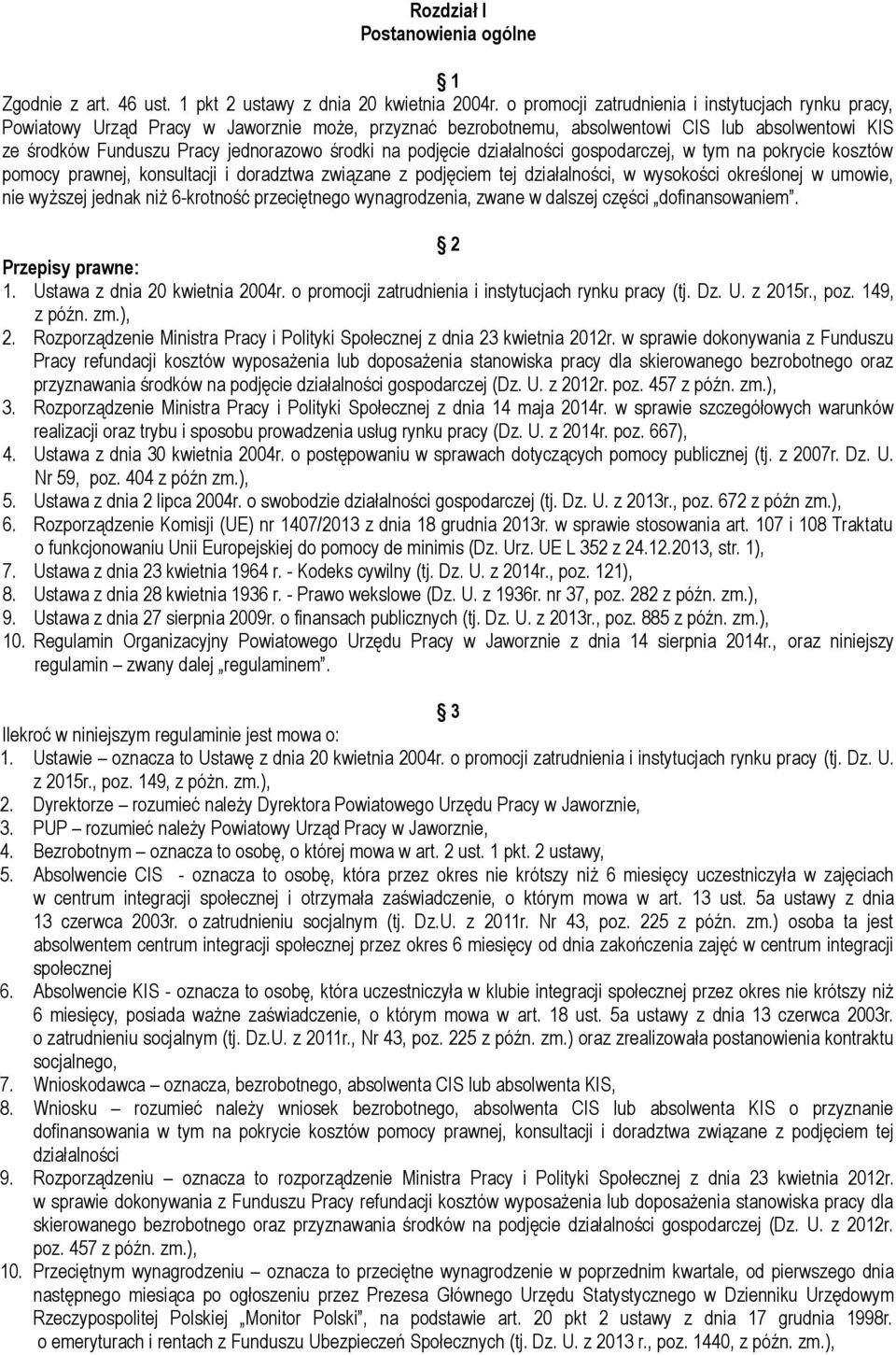 na podjęcie działalności gospodarczej, w tym na pokrycie kosztów pomocy prawnej, konsultacji i doradztwa związane z podjęciem tej działalności, w wysokości określonej w umowie, nie wyższej jednak niż