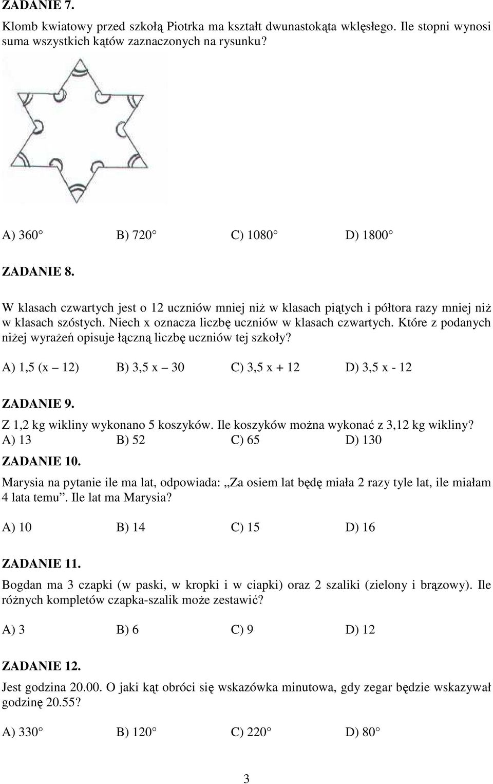 Które z podanych niŝej wyraŝeń opisuje łączną liczbę uczniów tej szkoły? A) 1,5 (x 12) B) 3,5 x 30 C) 3,5 x + 12 D) 3,5 x - 12 ZADANIE 9. Z 1,2 kg wikliny wykonano 5 koszyków.