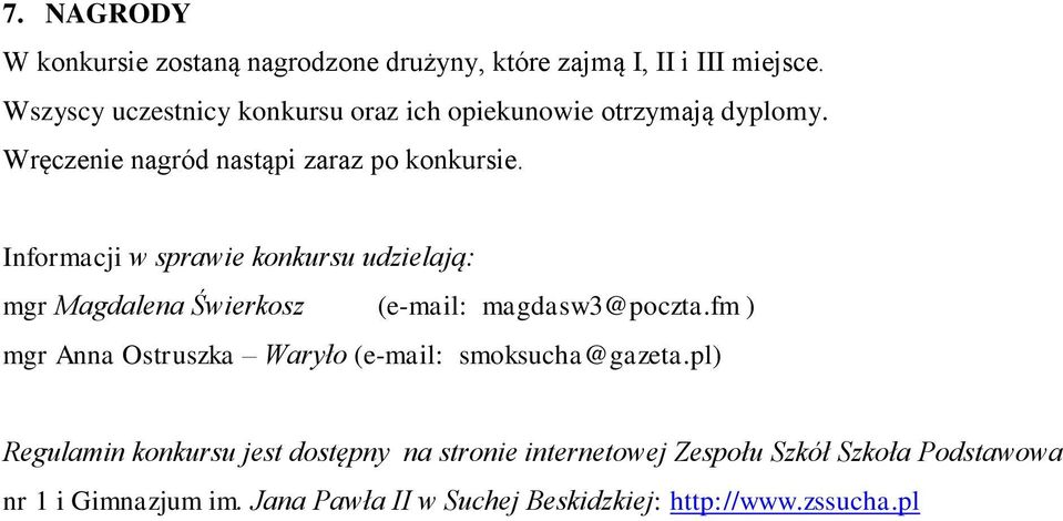 Informacji w sprawie konkursu udzielają: mgr Magdalena Świerkosz (e-mail: magdasw3@poczta.