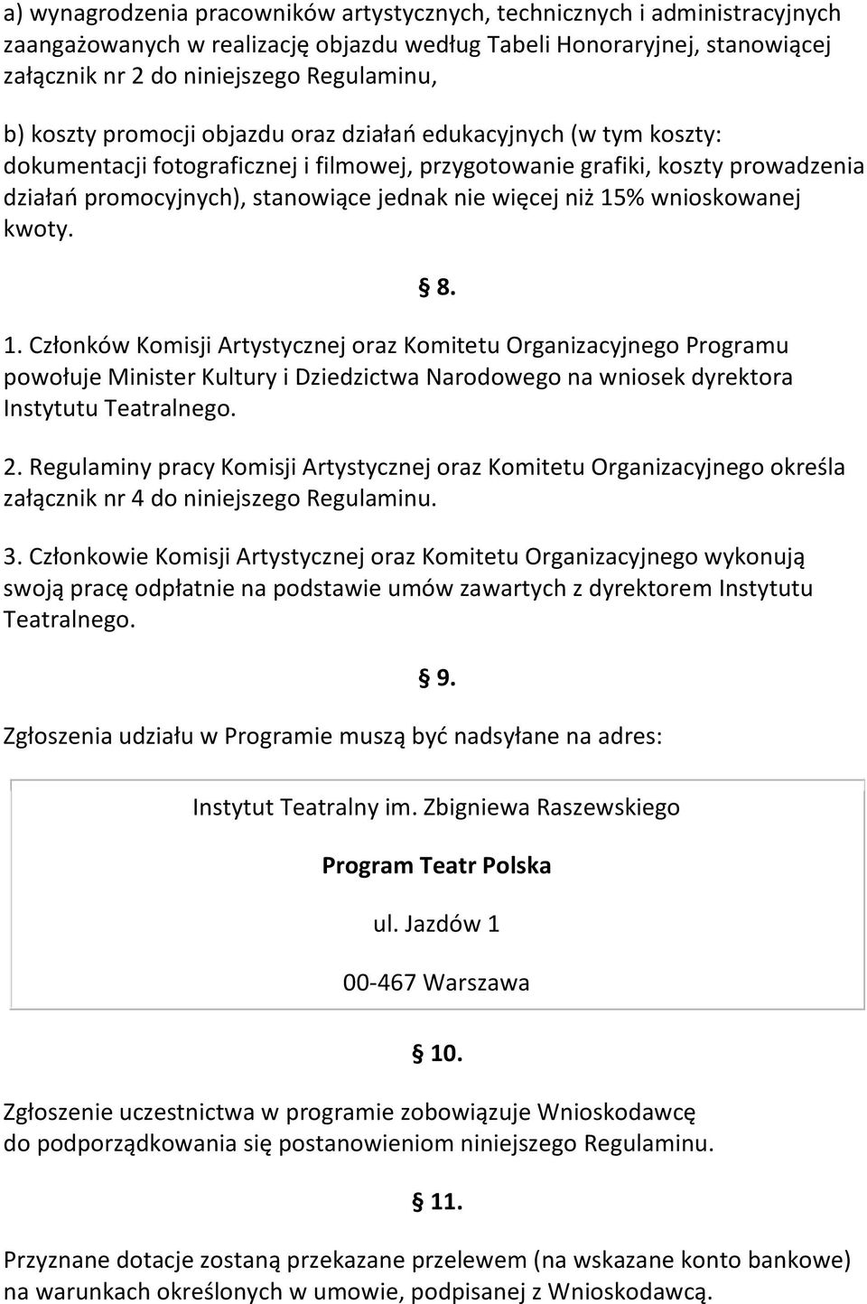niż 15% wnioskowanej kwoty. 1. Członków Komisji Artystycznej oraz Komitetu Organizacyjnego Programu powołuje Minister Kultury i Dziedzictwa Narodowego na wniosek dyrektora Instytutu Teatralnego. 8. 2.
