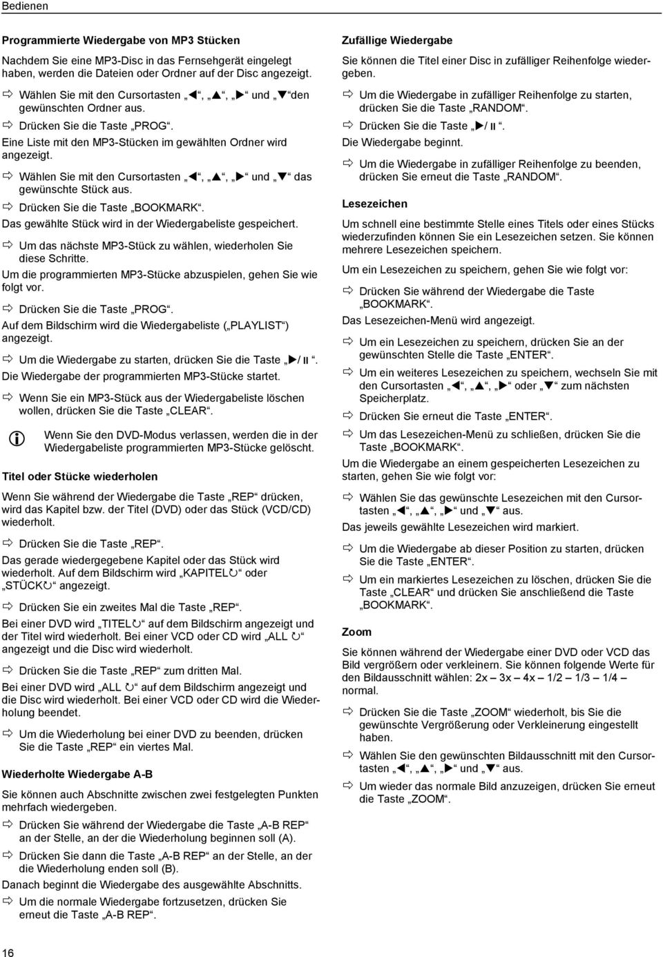 Wählen Sie mit den Cursortasten,, und das gewünschte Stück aus. Drücken Sie die Taste BOOKMARK. Das gewählte Stück wird in der Wiedergabeliste gespeichert.