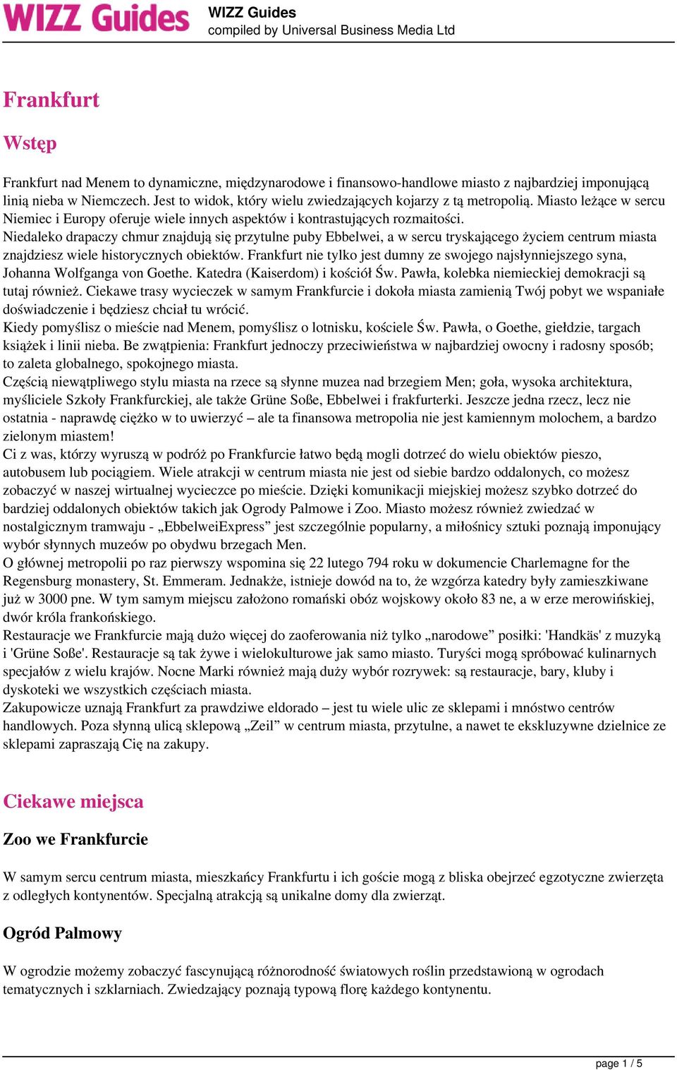 Niedaleko drapaczy chmur znajdują się przytulne puby Ebbelwei, a w sercu tryskającego życiem centrum miasta znajdziesz wiele historycznych obiektów.