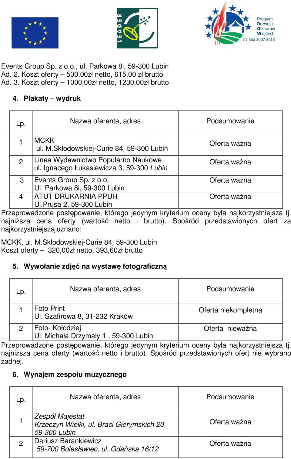 Prusa 2, 59-300 Lubin MCKK, ul. M.Skłodowskiej-Curie 84, 59-300 Lubin Koszt oferty 320,00zł netto, 393,60zł brutto 5. Wywołanie zdjęć na wystawę fotograficzną 1 Foto Print Ul.
