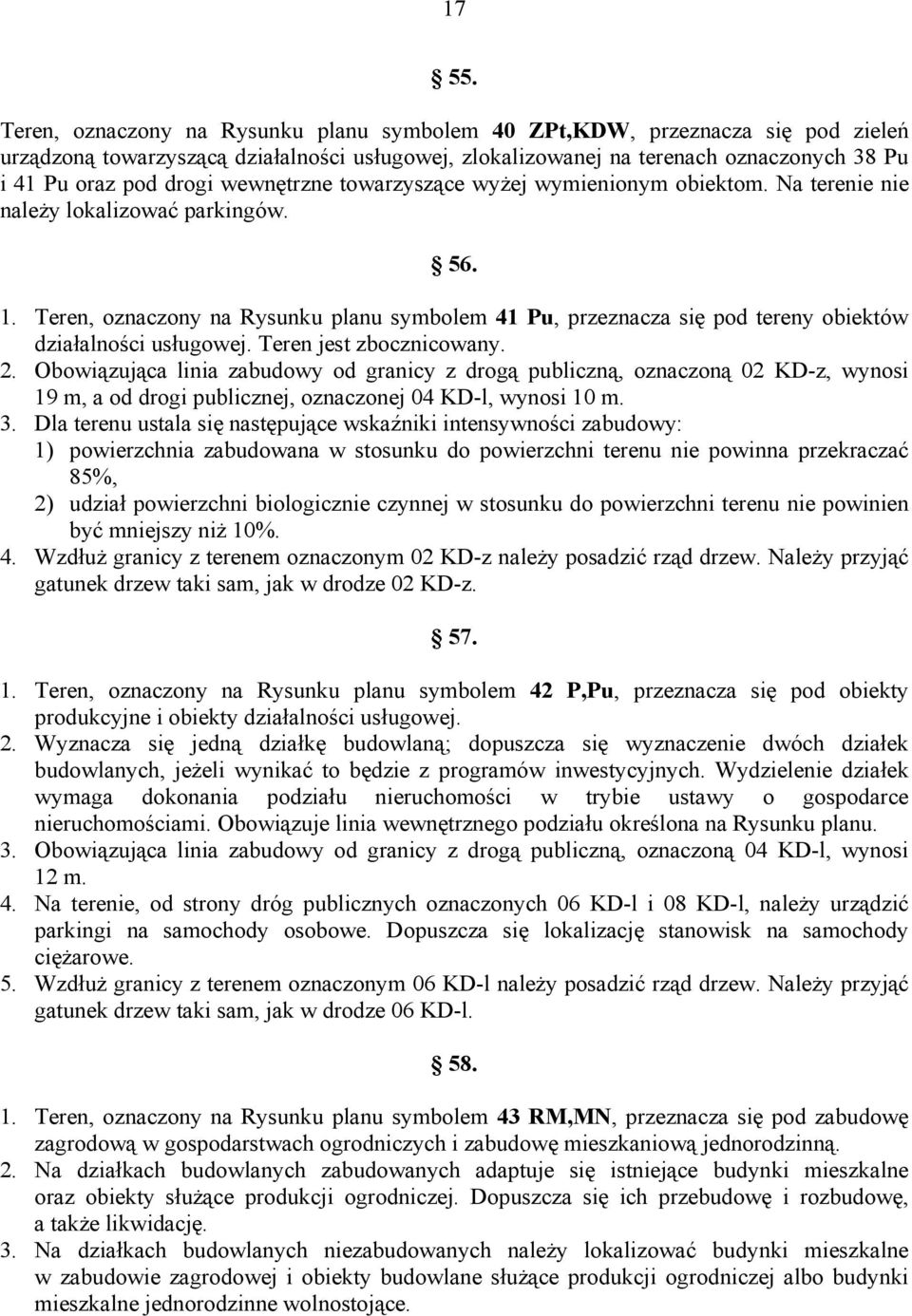 wewnętrzne towarzyszące wyżej wymienionym obiektom. Na terenie nie należy lokalizować parkingów. 56. 1.