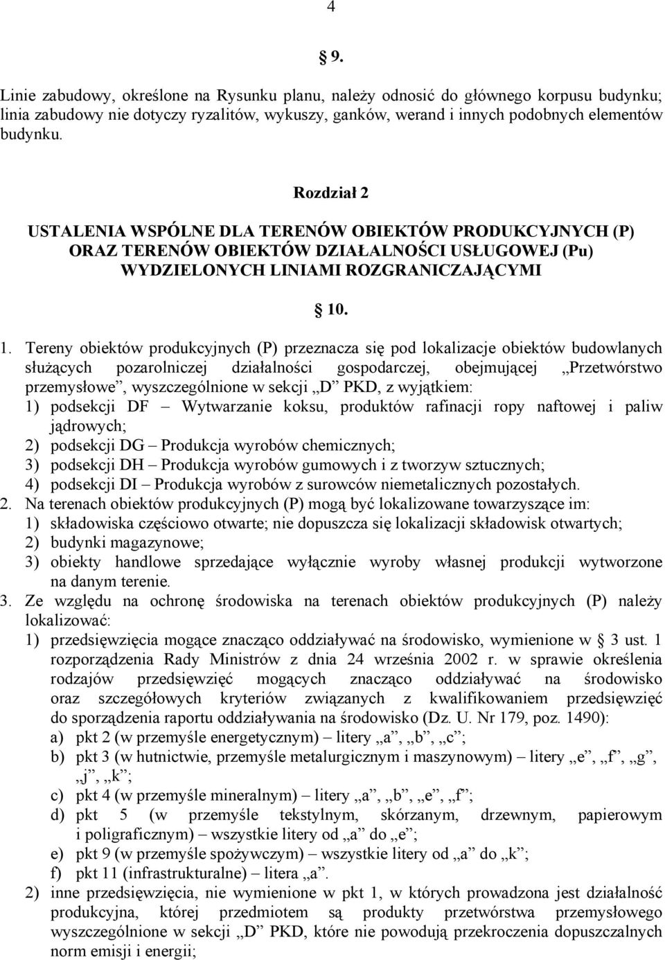 . 1. Tereny obiektów produkcyjnych (P) przeznacza się pod lokalizacje obiektów budowlanych służących pozarolniczej działalności gospodarczej, obejmującej Przetwórstwo przemysłowe, wyszczególnione w