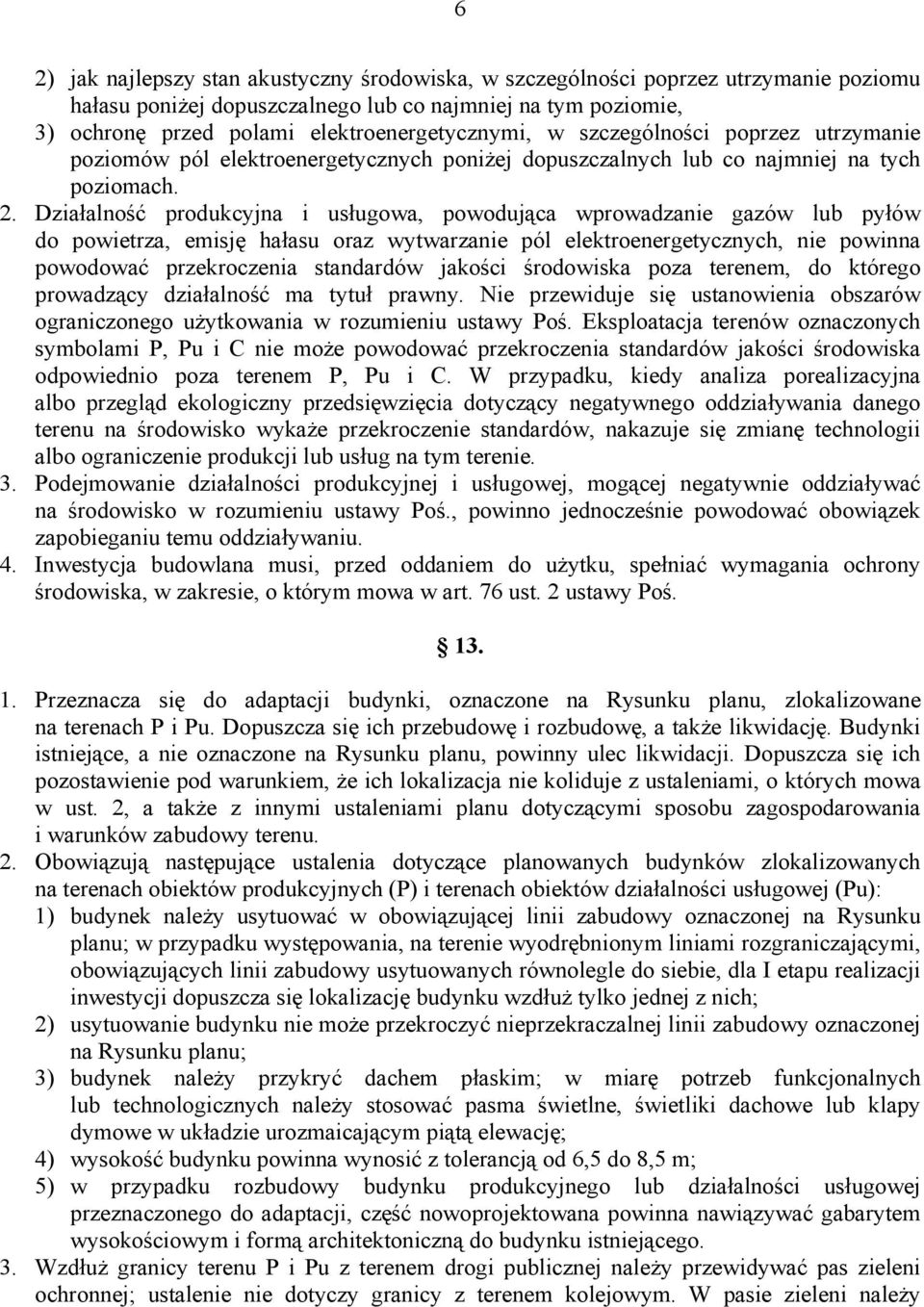 Działalność produkcyjna i usługowa, powodująca wprowadzanie gazów lub pyłów do powietrza, emisję hałasu oraz wytwarzanie pól elektroenergetycznych, nie powinna powodować przekroczenia standardów