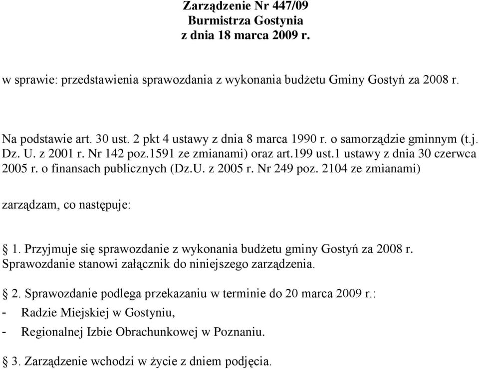 o finansach publicznych (Dz.U. z 2005 r. Nr 249 poz. 2104 ze zmianami) zarządzam, co następuje: 1. Przyjmuje się sprawozdanie z wykonania budżetu gminy Gostyń za 2008 r.
