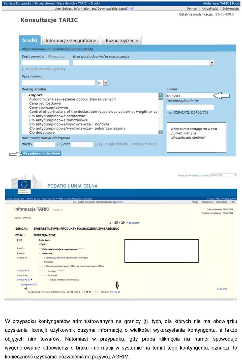 tych, dla którychh nie ma obowiązku uzyskania licencji) użytkownik otrzyma informację o wielkości wykorzystania kontyngentu,, a także objętych