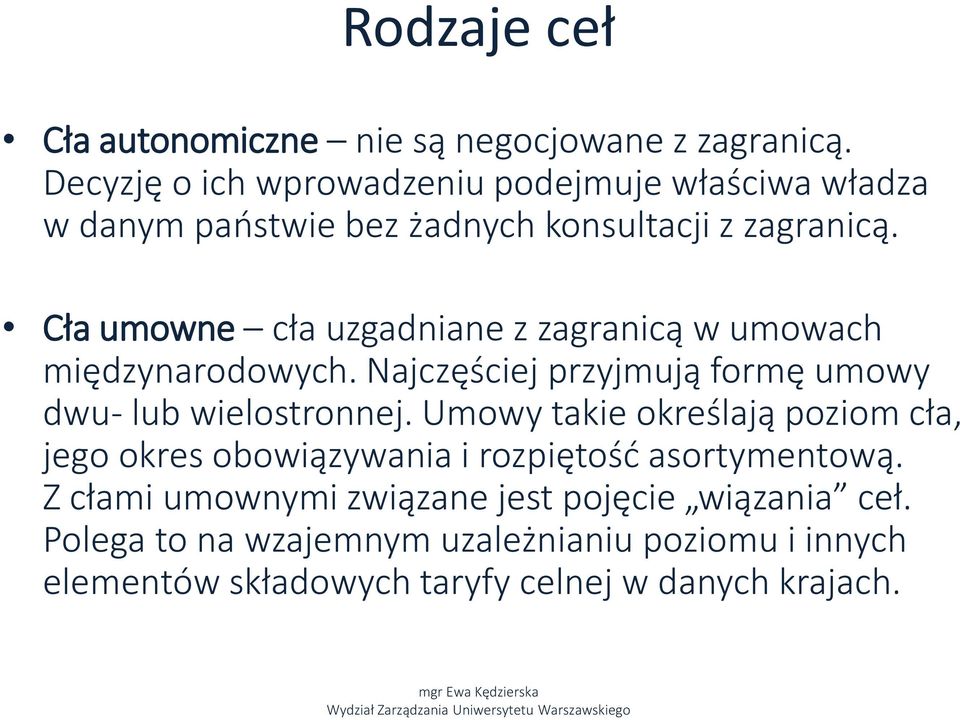 Cła umowne cła uzgadniane z zagranicą w umowach międzynarodowych. Najczęściej przyjmują formę umowy dwu- lub wielostronnej.