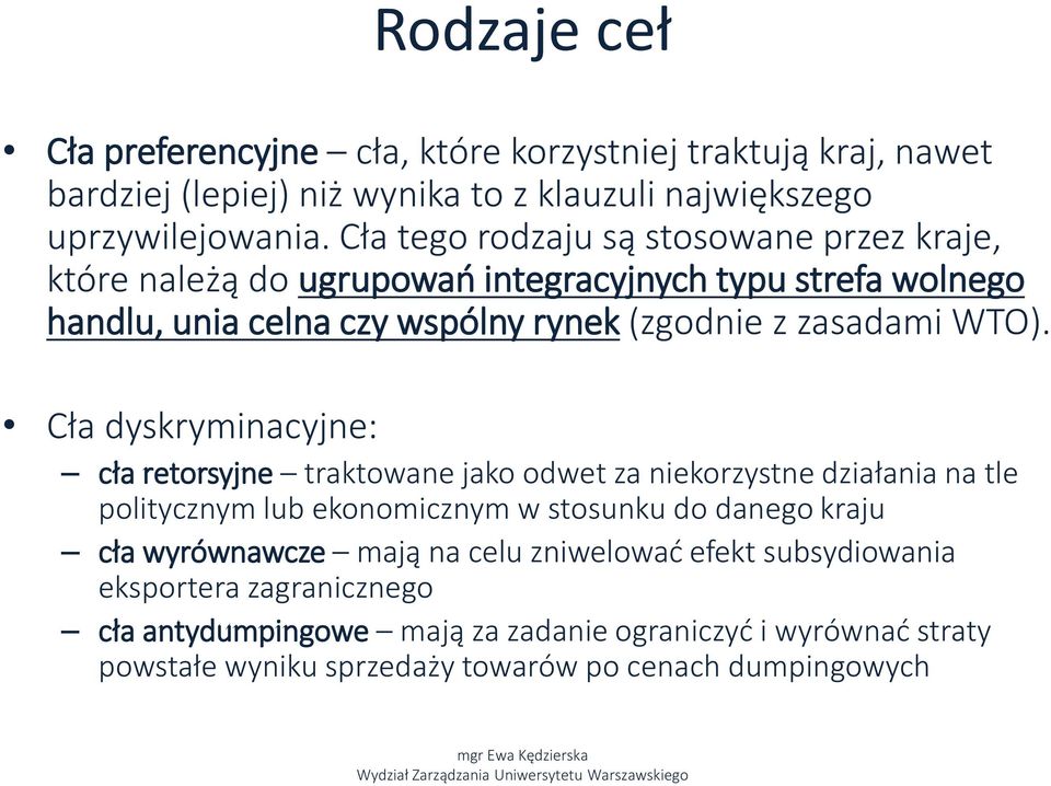 Cła dyskryminacyjne: cła retorsyjne traktowane jako odwet za niekorzystne działania na tle politycznym lub ekonomicznym w stosunku do danego kraju cła wyrównawcze