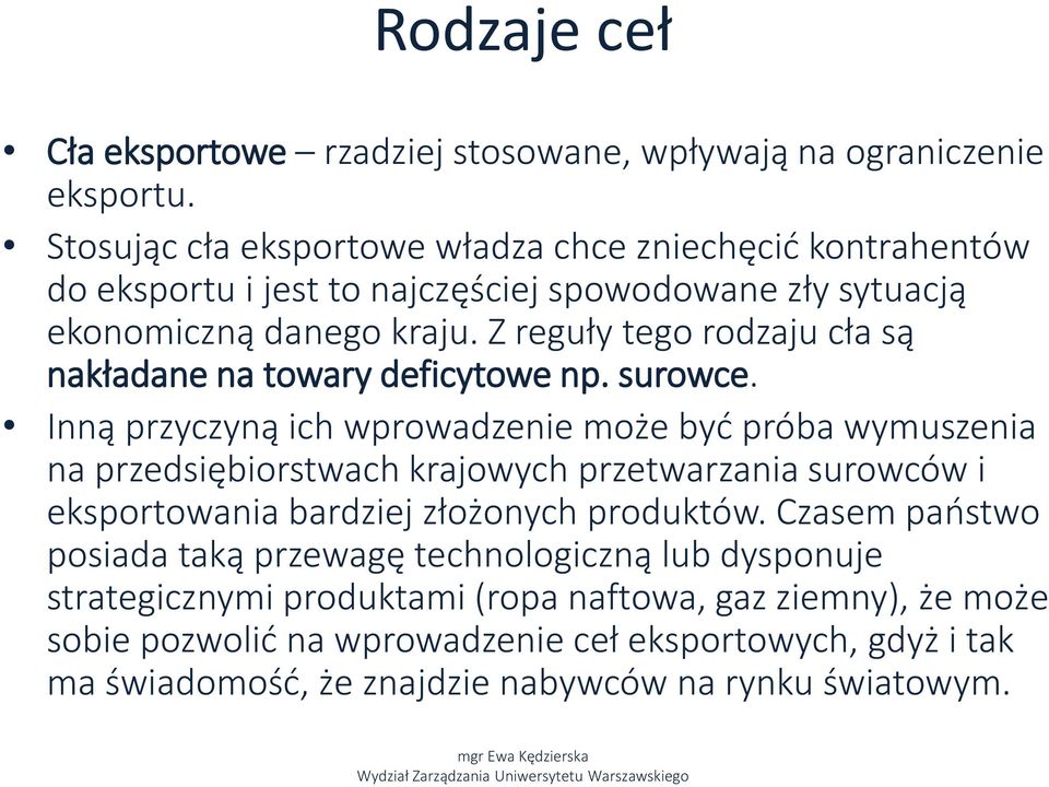 Z reguły tego rodzaju cła są nakładane na towary deficytowe np. surowce.