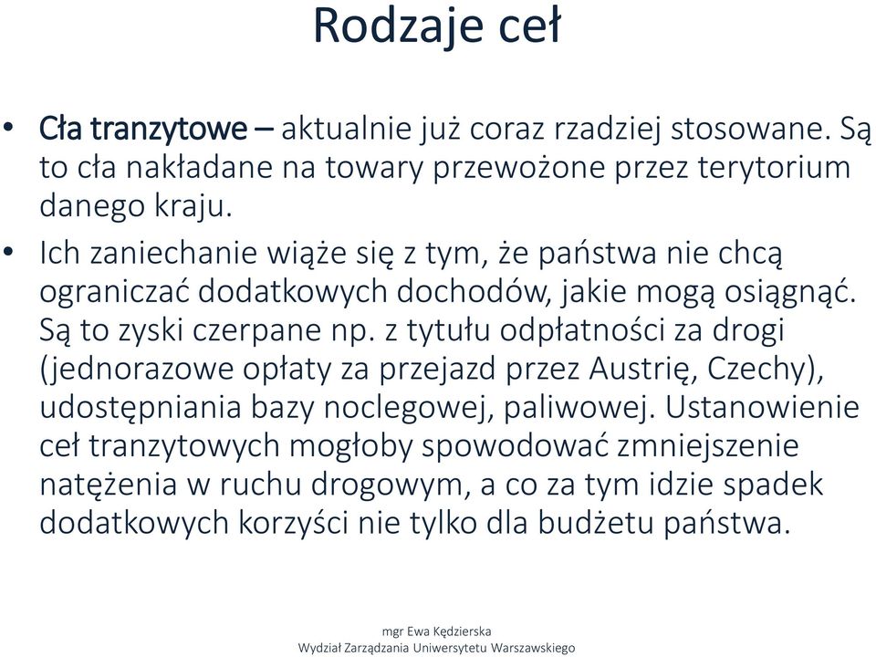 z tytułu odpłatności za drogi (jednorazowe opłaty za przejazd przez Austrię, Czechy), udostępniania bazy noclegowej, paliwowej.