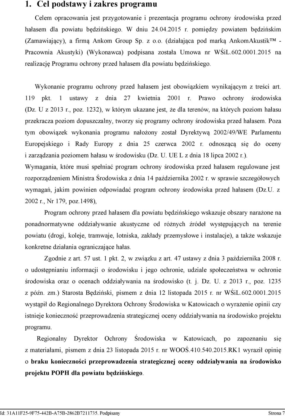 2015 na realizację Programu ochrony przed hałasem dla powiatu będzińskiego. Wykonanie programu ochrony przed hałasem jest obowiązkiem wynikającym z treści art. 119 pkt.