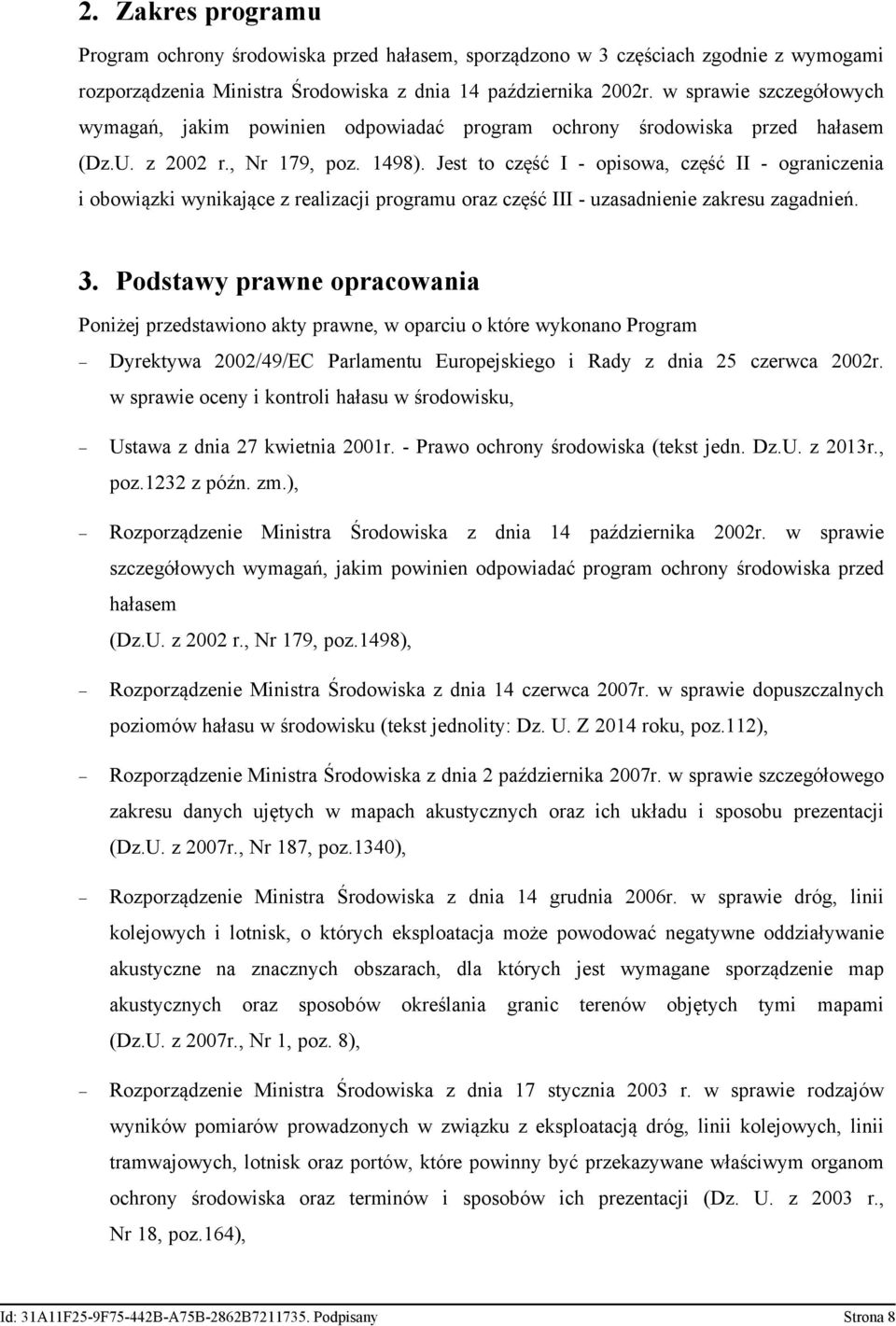 Jest to część I - opisowa, część II - ograniczenia i obowiązki wynikające z realizacji programu oraz część III - uzasadnienie zakresu zagadnień. 3.