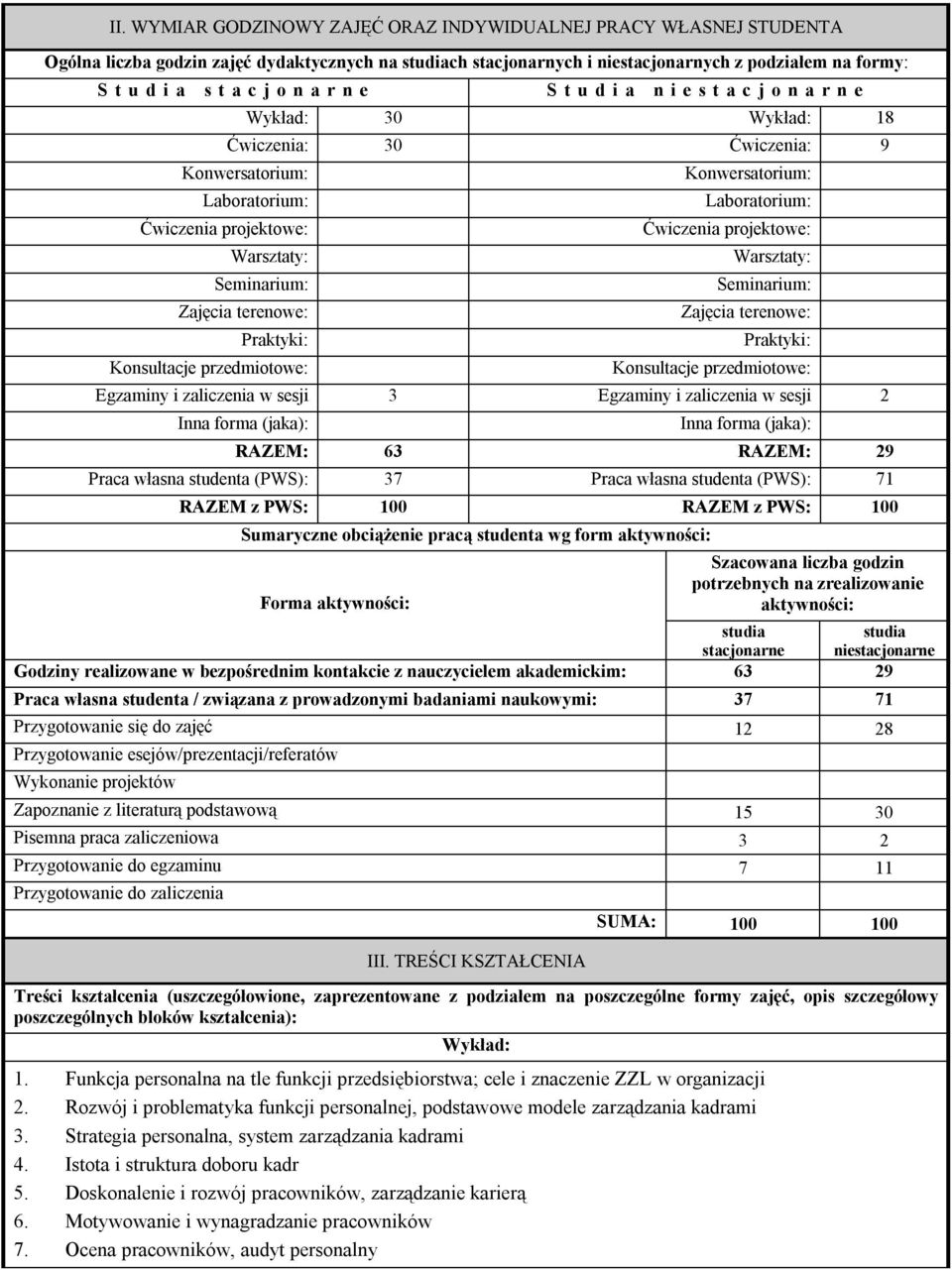 Praktyki: Konsultacje przedmiotowe: Konwersatorium: Laboratorium: Ćwiczenia projektowe: Warsztaty: Seminarium: Zajęcia terenowe: Praktyki: Konsultacje przedmiotowe: Egzaminy i zaliczenia w sesji 3