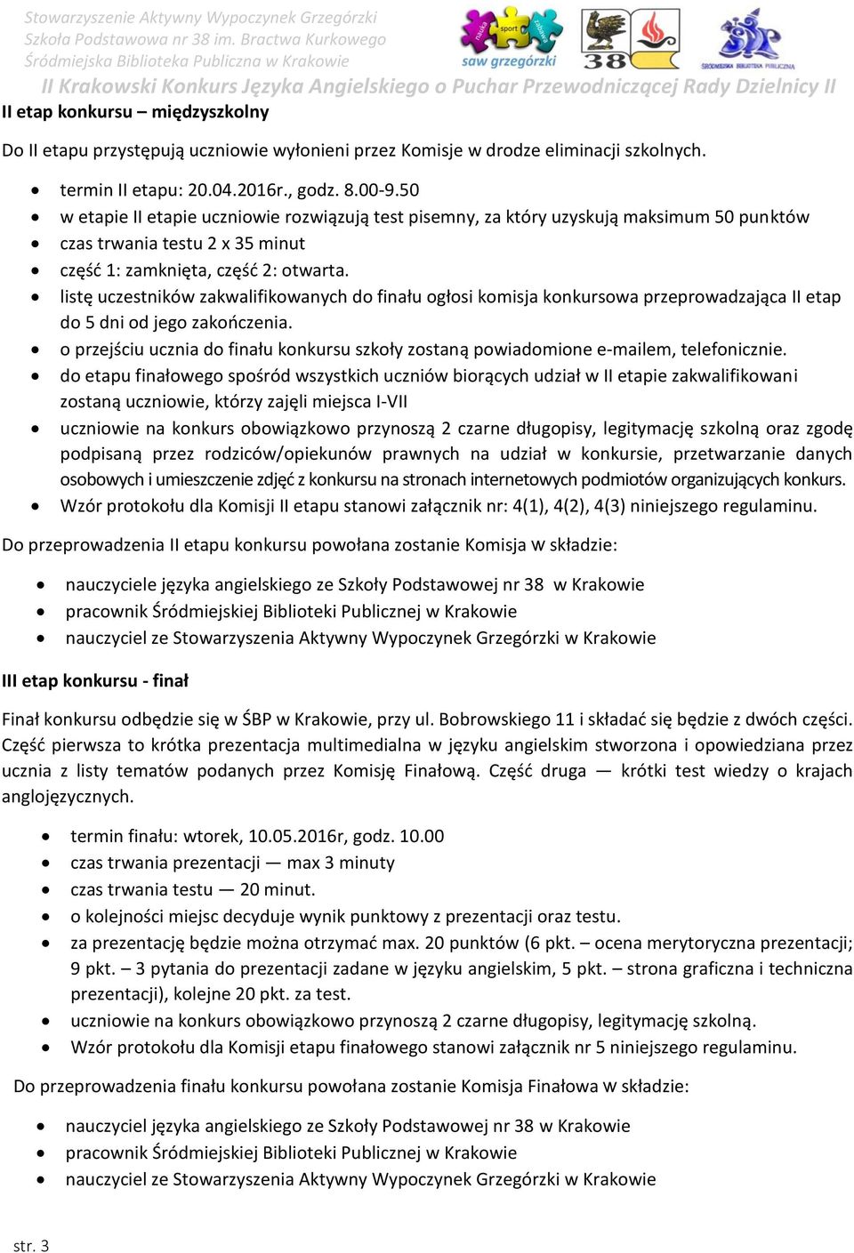 listę uczestników zakwalifikowanych do finału ogłosi komisja konkursowa przeprowadzająca II etap do 5 dni od jego zakończenia.