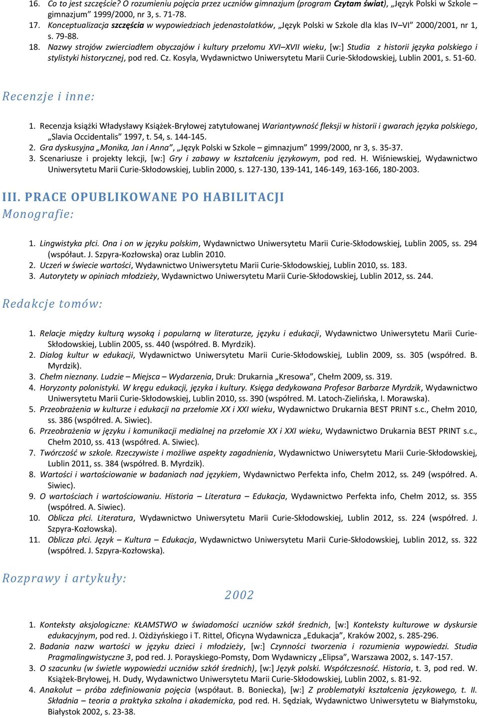 Nazwy strojów zwierciadłem obyczajów i kultury przełomu XVI XVII wieku, [w:] Studia z historii języka polskiego i stylistyki historycznej, pod red. Cz.