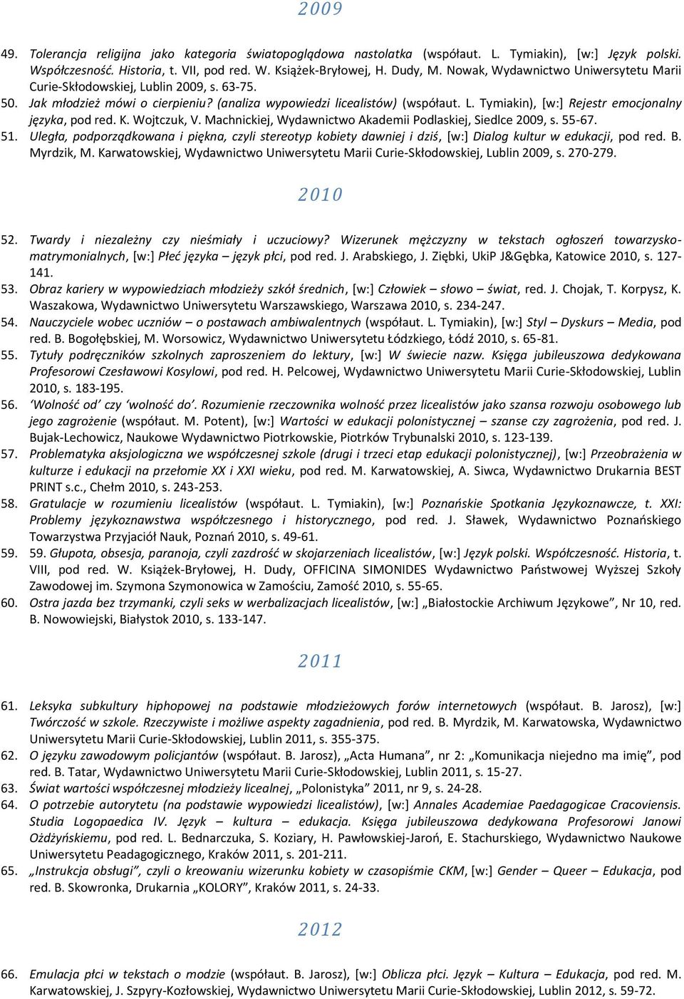 K. Wojtczuk, V. Machnickiej, Wydawnictwo Akademii Podlaskiej, Siedlce 2009, s. 55-67. 51.