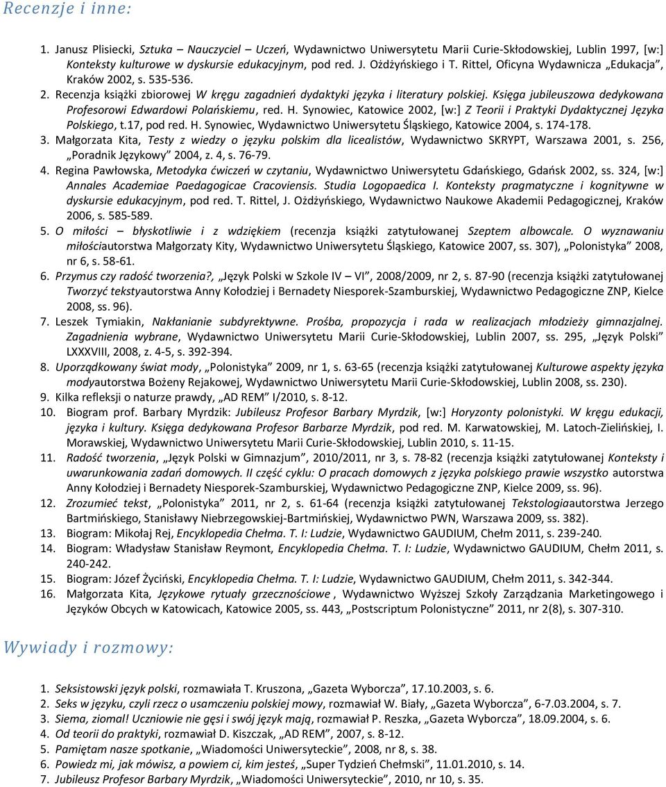 Księga jubileuszowa dedykowana Profesorowi Edwardowi Polańskiemu, red. H. Synowiec, Katowice 2002, [w:] Z Teorii i Praktyki Dydaktycznej Języka Polskiego, t.17, pod red. H. Synowiec, Wydawnictwo Uniwersytetu Śląskiego, Katowice 2004, s.