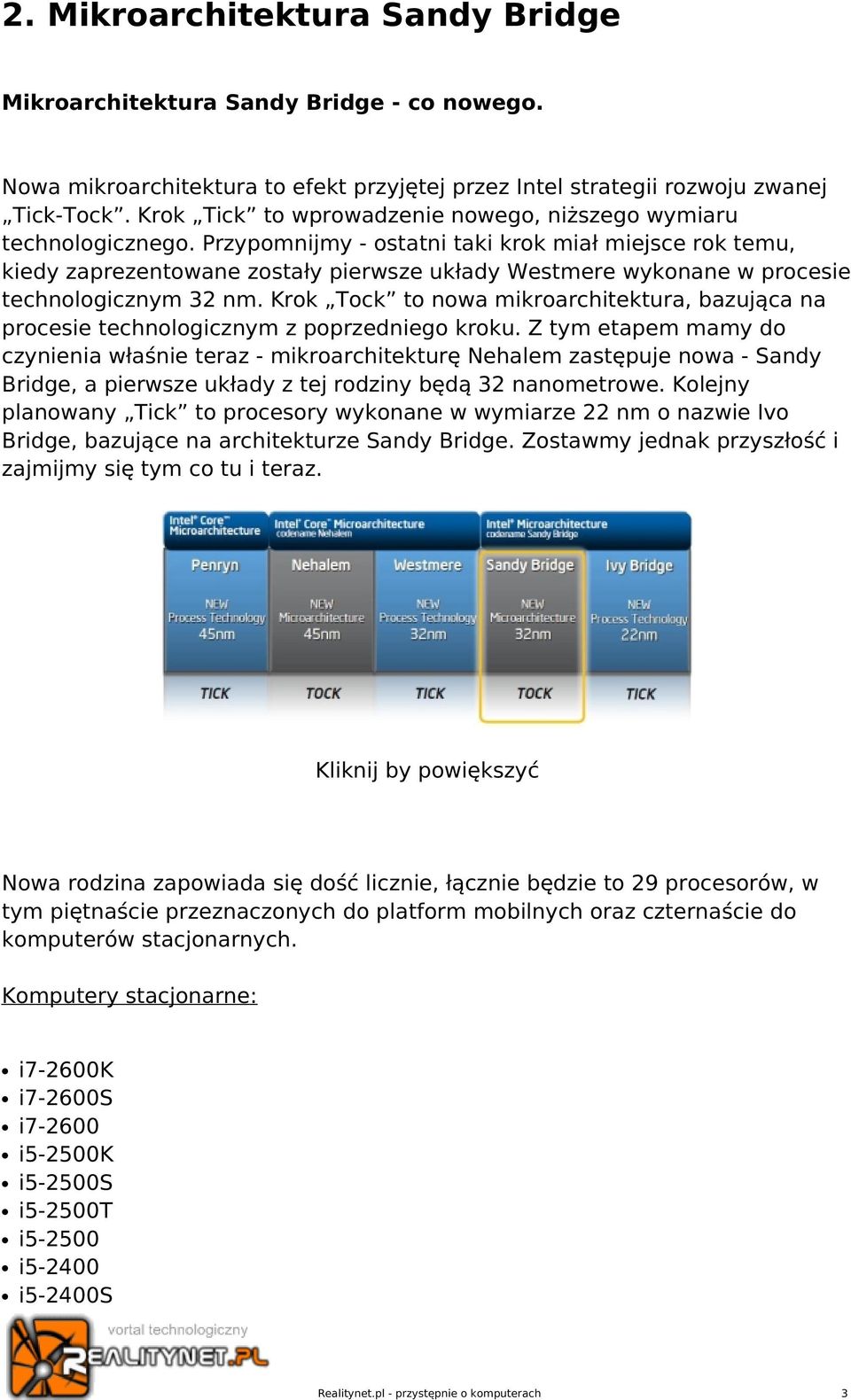 Przypomnijmy - ostatni taki krok miał miejsce rok temu, kiedy zaprezentowane zostały pierwsze układy Westmere wykonane w procesie technologicznym 32 nm.