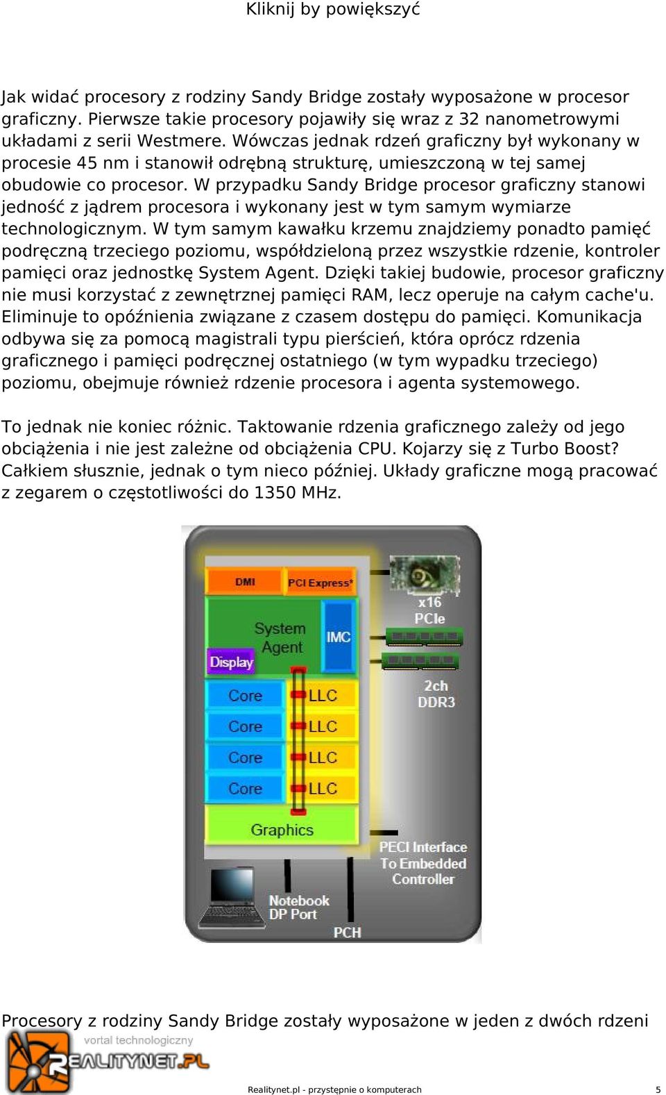 W przypadku Sandy Bridge procesor graficzny stanowi jedność z jądrem procesora i wykonany jest w tym samym wymiarze technologicznym.