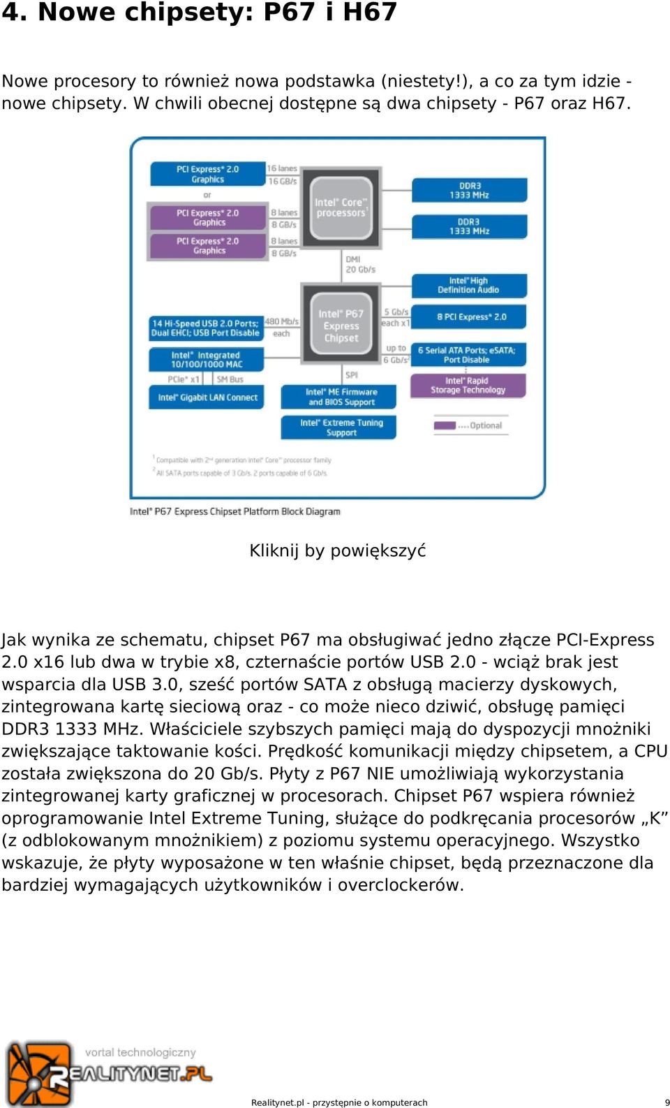 0, sześć portów SATA z obsługą macierzy dyskowych, zintegrowana kartę sieciową oraz - co może nieco dziwić, obsługę pamięci DDR3 1333 MHz.
