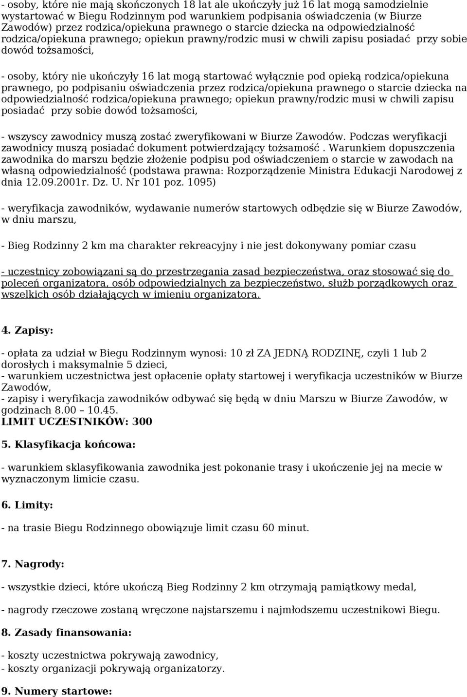 startować wyłącznie pod opieką rodzica/opiekuna prawnego, po podpisaniu oświadczenia przez rodzica/opiekuna prawnego o starcie dziecka na odpowiedzialność rodzica/opiekuna prawnego; opiekun