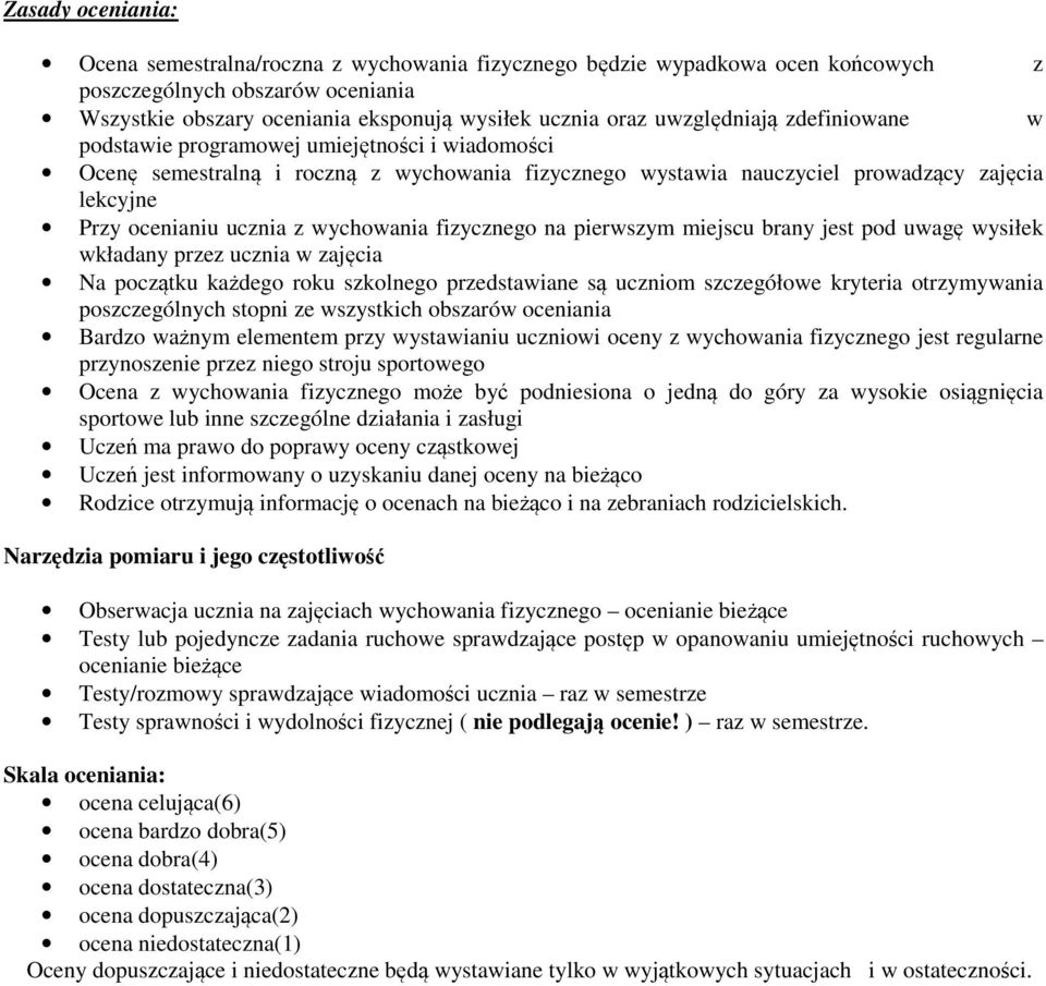 wychowania fizycznego na pierwszym miejscu brany jest pod uwagę wysiłek wkładany przez ucznia w zajęcia Na początku każdego roku szkolnego przedstawiane są uczniom szczegółowe kryteria otrzymywania