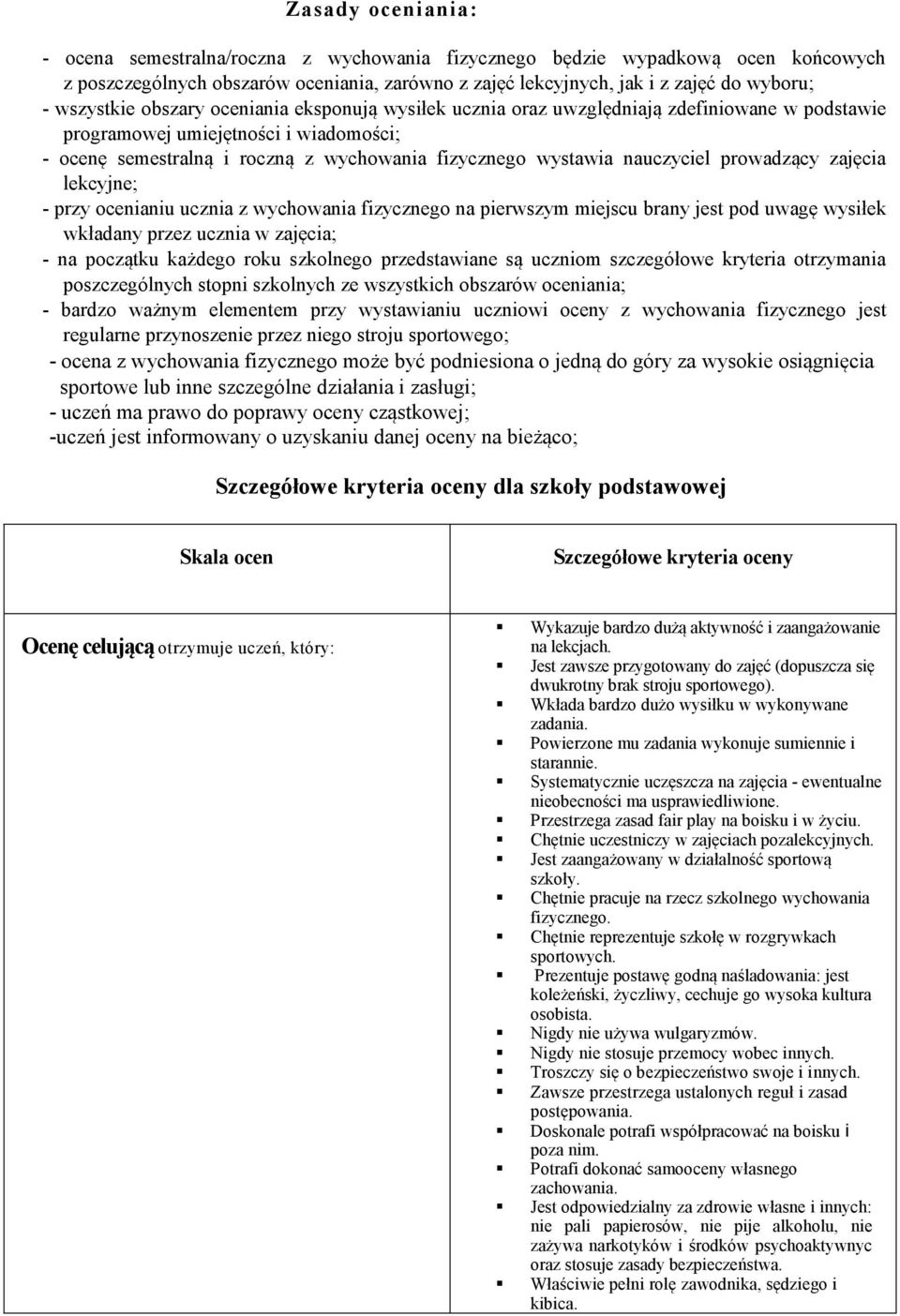 nauczyciel prowadzący zajęcia lekcyjne; - przy ocenianiu ucznia z wychowania fizycznego na pierwszym miejscu brany jest pod uwagę wysiłek wkładany przez ucznia w zajęcia; - na początku każdego roku