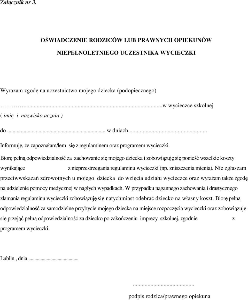Biorę pełną odpowiedzialność za zachowanie się mojego dziecka i zobowiązuję się ponieść wszelkie koszty wynikające z nieprzestrzegania regulaminu wycieczki (np. zniszczenia mienia).