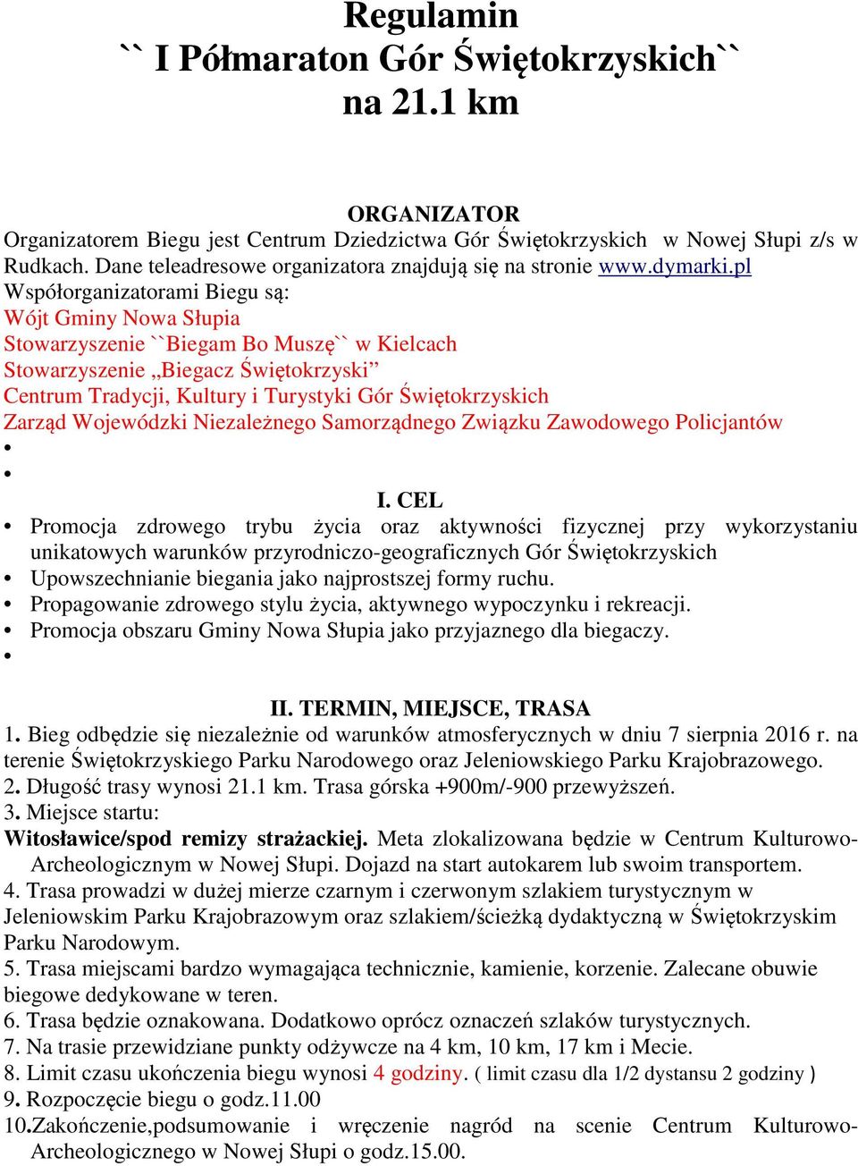 pl Współorganizatorami Biegu są: Wójt Gminy Nowa Słupia Stowarzyszenie ``Biegam Bo Muszę`` w Kielcach Stowarzyszenie Biegacz Świętokrzyski Centrum Tradycji, Kultury i Turystyki Gór Świętokrzyskich