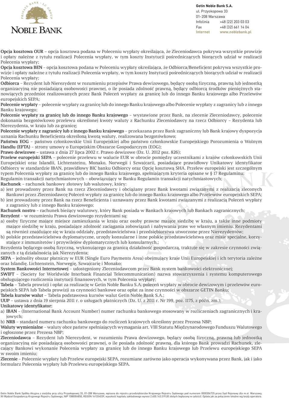 należne z tytułu realizacji Polecenia wypłaty, w tym koszty Instytucji pośredniczących biorących udział w realizacji Polecenia wypłaty; Odbiorca Rezydent lub Nierezydent w rozumieniu przepisów Prawa
