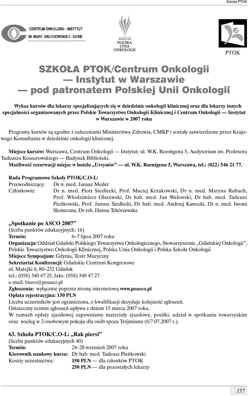zostały zatwierdzone przez Krajowego Konsultanta w dziedzinie onkologii klinicznej. Miejsce kursów: Warszawa, Centrum Onkologii Instytut; ul. W.K. Roentgena 5, Audytorium im.