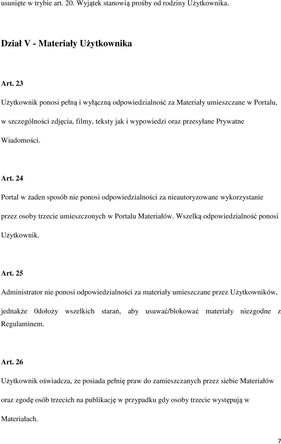 24 Portal w żaden sposób nie ponosi odpowiedzialności za nieautoryzowane wykorzystanie przez osoby trzecie umieszczonych w Portalu Materiałów. Wszelką odpowiedzialność ponosi Użytkownik. Art.