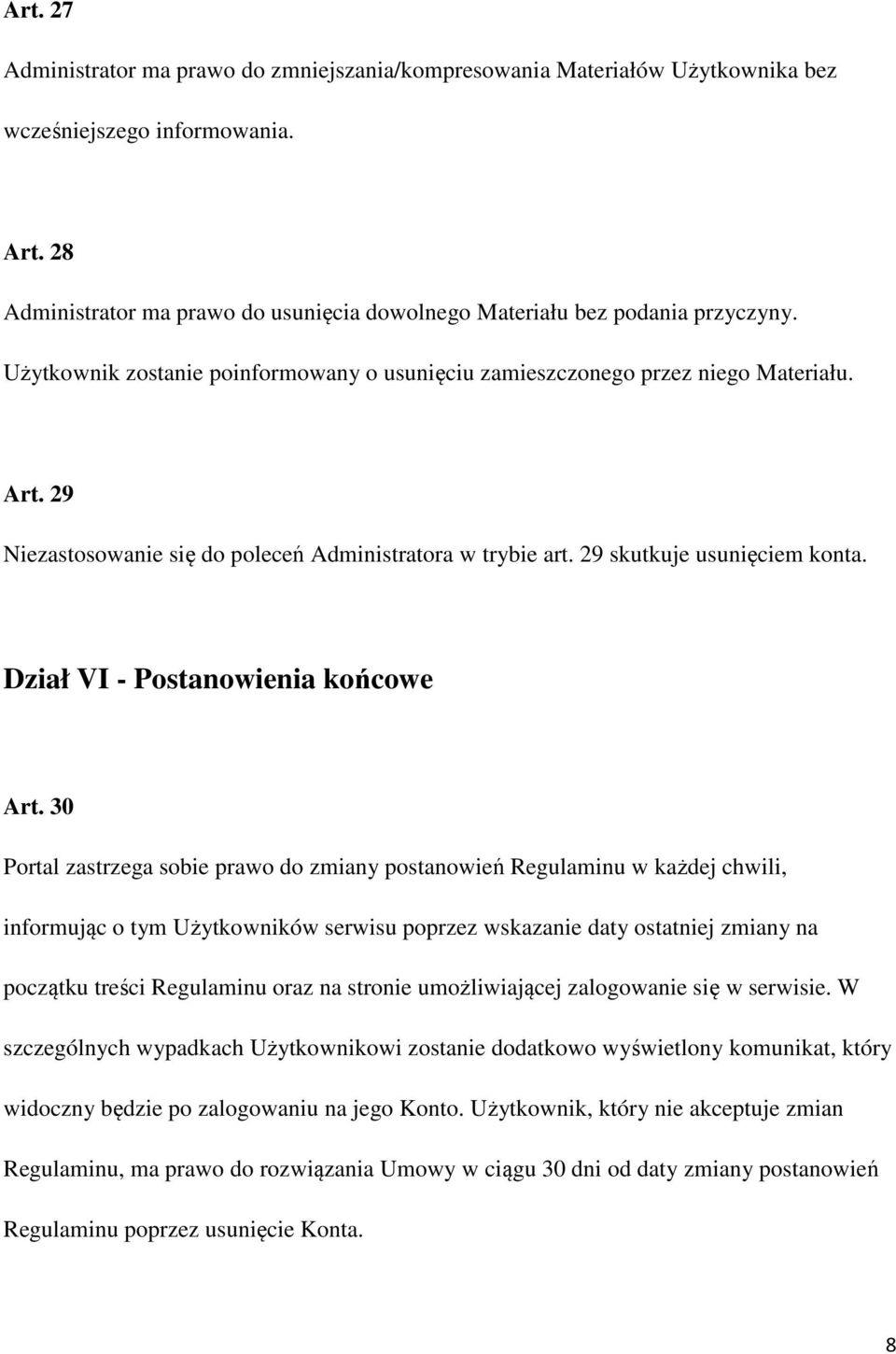 29 Niezastosowanie się do poleceń Administratora w trybie art. 29 skutkuje usunięciem konta. Dział VI - Postanowienia końcowe Art.