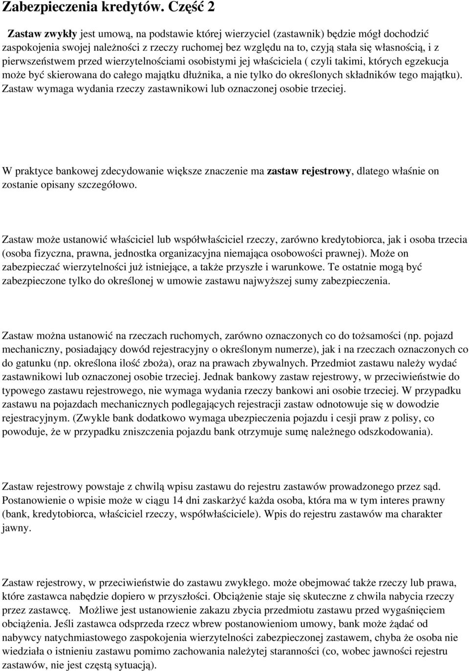 pierwszeństwem przed wierzytelnościami osobistymi jej właściciela ( czyli takimi, których egzekucja może być skierowana do całego majątku dłużnika, a nie tylko do określonych składników tego majątku).