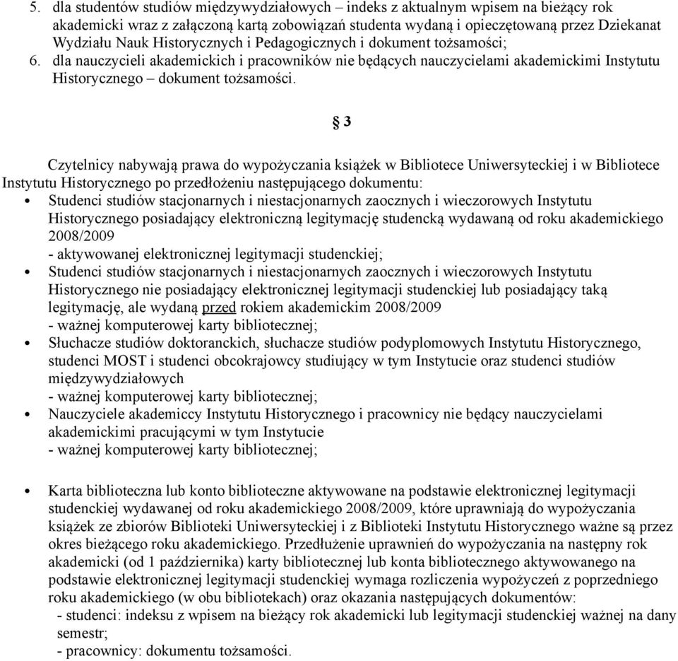 3 Czytelnicy nabywają prawa do wypożyczania książek w Bibliotece Uniwersyteckiej i w Bibliotece Instytutu Historycznego po przedłożeniu następującego dokumentu: Studenci studiów stacjonarnych i