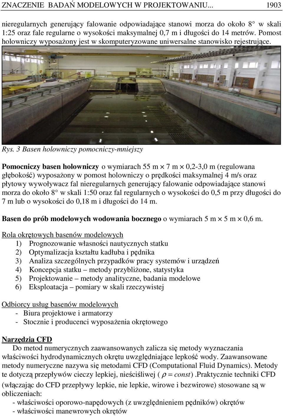 Pomost holowniczy wyposaŝony jest w skomputeryzowane uniwersalne stanowisko rejestrujące. Rys.