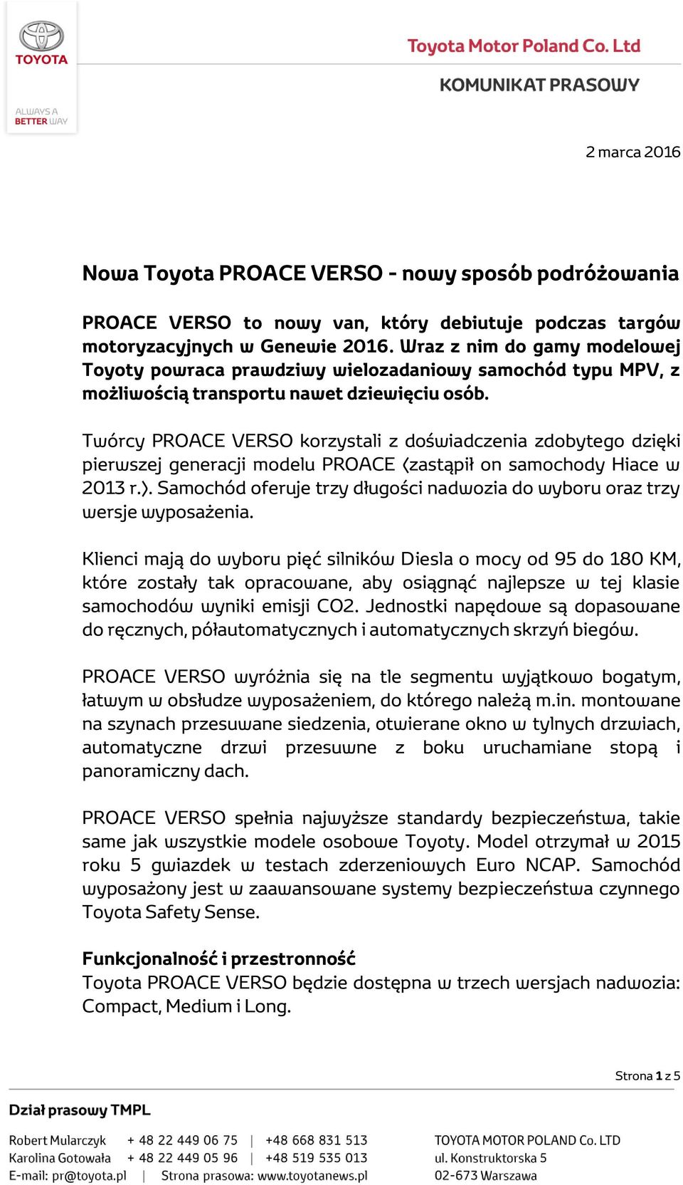 Twórcy PROACE VERSO korzystali z doświadczenia zdobytego dzięki pierwszej generacji modelu PROACE (zastąpił on samochody Hiace w 2013 r.).